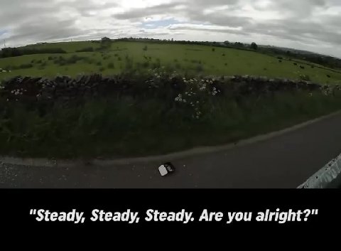 "Steady, Steady, Steady. Are you alright?"