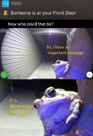 1 Someone 15 at your Front Door Now who could that be? Sir, have an important message IT is Wednesday My Dude!
