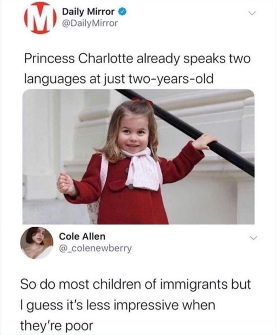Daily Mirror @DailyMirror Princess Charlotte already speaks two languages at just two-years-old Cole Allen @_colenewberry So most children of immigrants but guess it's less impressive when they're poo