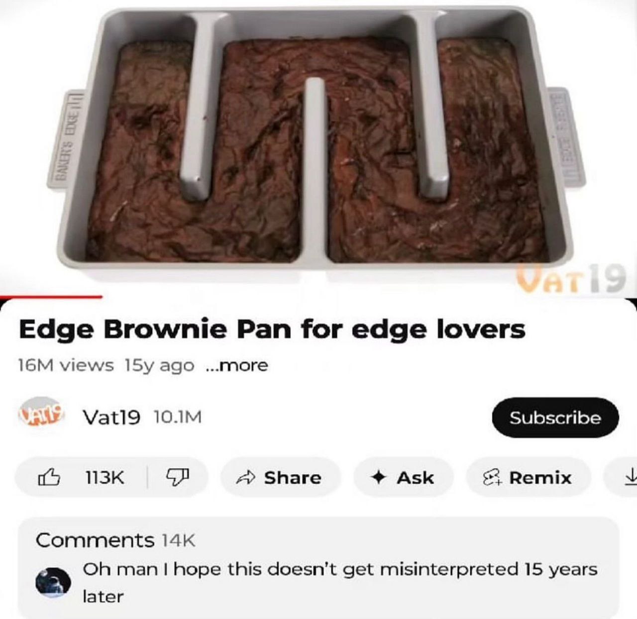 Edge Brownie Pan for edge lovers views 15у ago ...more Share Ask Remix к’ Comments man hope this doesn’t get misinterpreted 15 years later