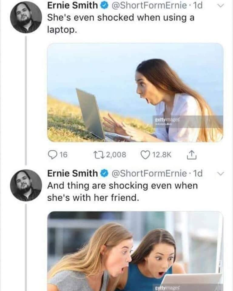 Ernie Smith She's even shocked when using a laptop. 16 112,008 Ernie Smith @ShortFormErnie:1d And thing are shocking even when she's with her friend. 5, у an
