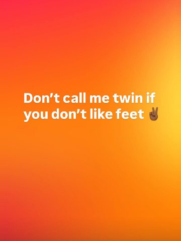 Don’t call me twin if you don’t like feet