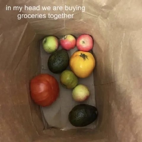 in my head we are buying groceries together
