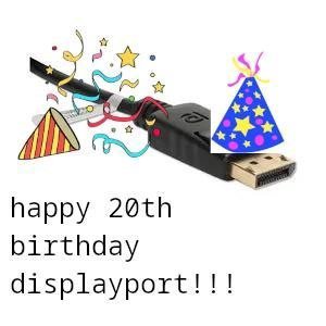 happy birthday displayport!!!