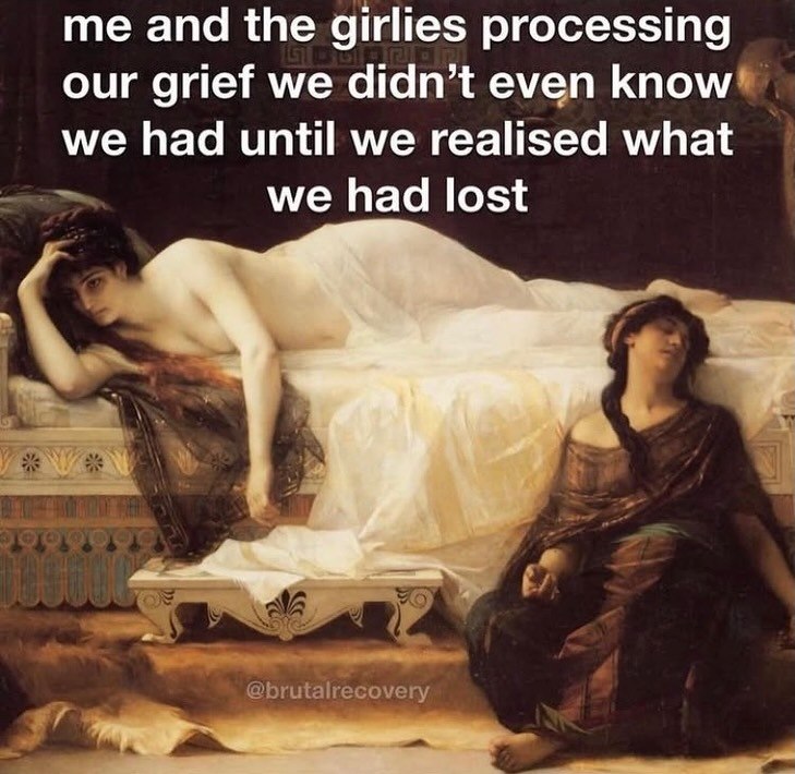 me and the girlies processing our grief we didn’t even know® we had until we realised what we had lost @brutalrecovery