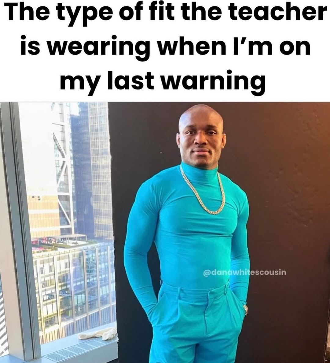The type of fit the teacher is wearing when on my last warning у