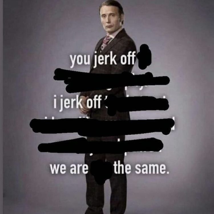 you jerk off аге same.