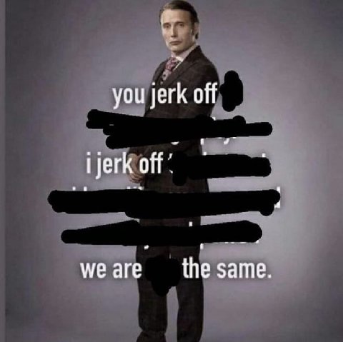 you jerk off аге same.