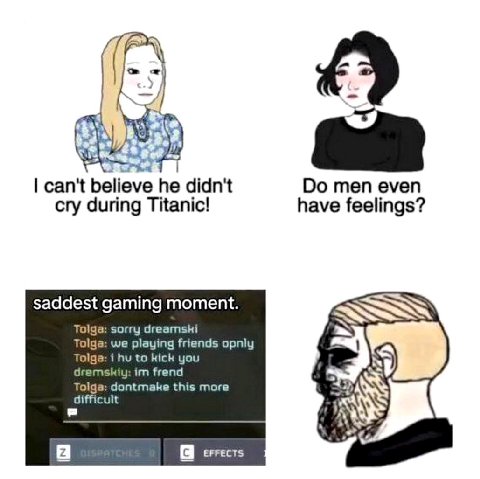 У can't believe he didn't men even cry during Titanic! have feelings? saddest gaming moment. SSN Tolga: sorry dreamshi Tolga: we playing friends opniy dremskiy: frend Tolga: i to kick you difficult To