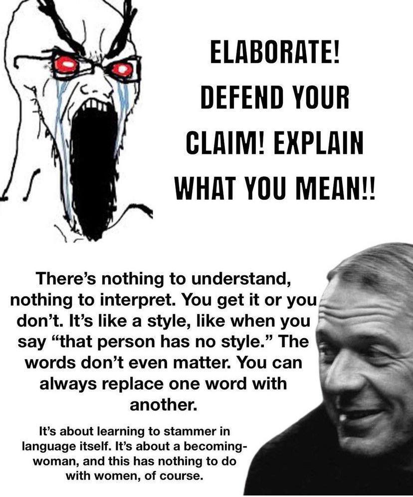 ELABORATE! YOUR EXPLAIN WHAT YOU MEAN! There’s nothing to understand, nothing to interpret. You get it or don’t. It’s like a style, like when you say “that person has no style.” The words don’t even m