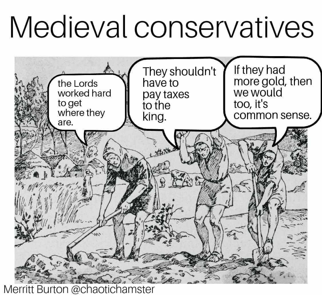 Medieval conservatives They shouldn't If they had the Lords have to more gold, then worked hard pay taxes we woul to get to the too, its where they are. king common sense 5 9 {и i #3. 2 272 Merritt “B