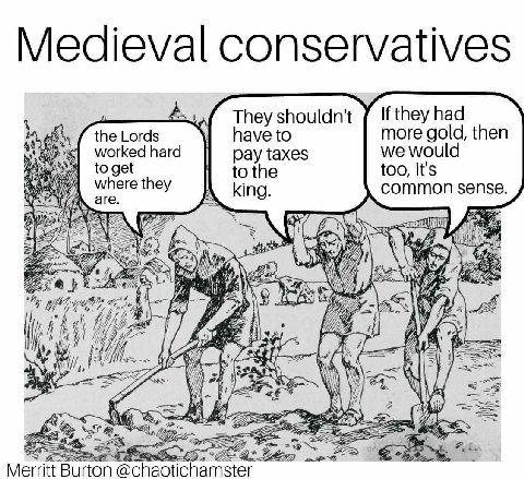 Medieval conservatives They shouldn't If they had the Lords have to more gold, then worked hard pay taxes we woul to get to the too, its where they are. king common sense 5 9 {и i #3. 2 272 Merritt “B
