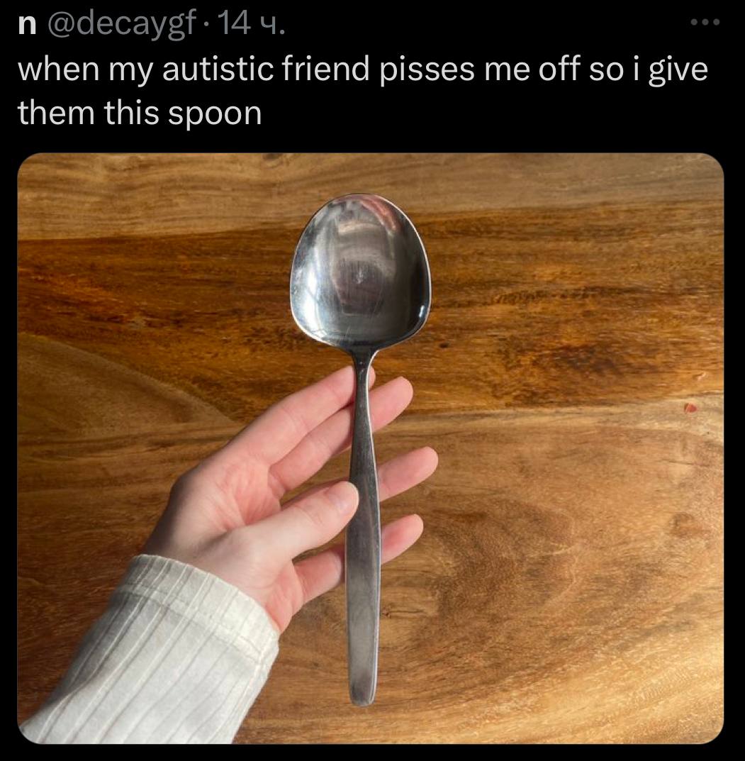 when my autistic friend pisses me off so i give them this spoon