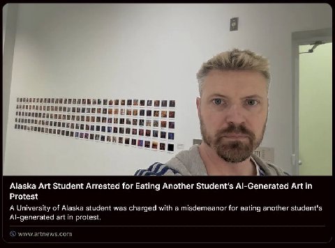 а Alaska Art Student Arrested for Eating Another Al-Generated Art in Protest A University of Alaska student was charged with a misdemeanor for eating another student's Al-generated art in protest.