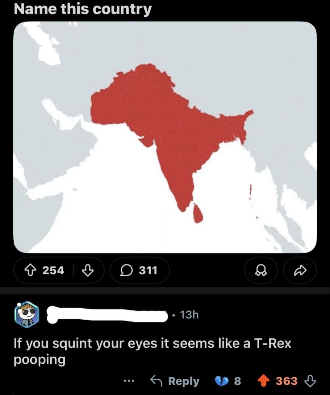 Мате this country 4} 254 311 A If you squint your eyes it seems like a T-Rex pooping Reply