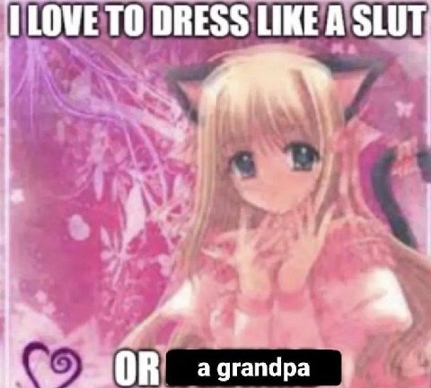 TO DRESS LIKE A SLUT у: SOR a grandpa