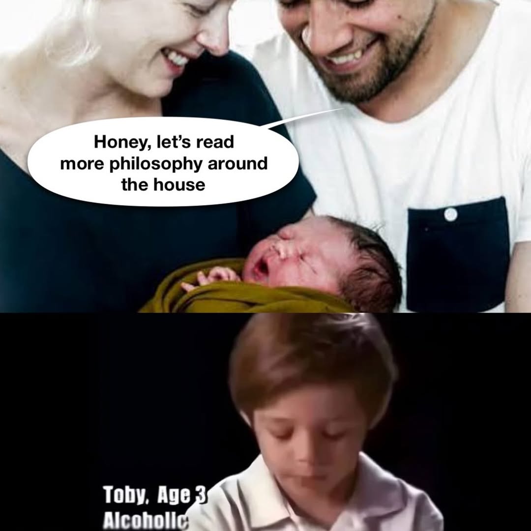 Honey, let’s read more philosophy around the house Toby, Alcoholic
