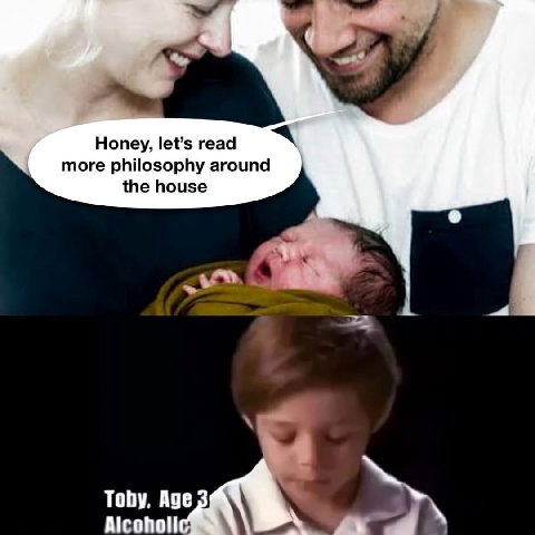 Honey, let’s read more philosophy around the house Toby, Alcoholic