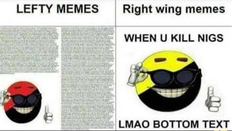 LEFTY MEMES Right wing memes WHEN KILL NIGS LMAO BOTTOM TEXT