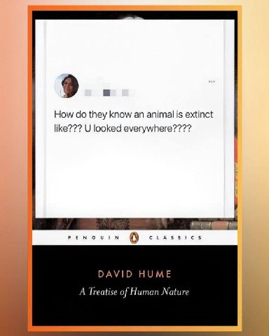 How they know an animal is extinct like??? looked everywhere???? PEN 0 с DAVID HUME A Treatise of Human Nature