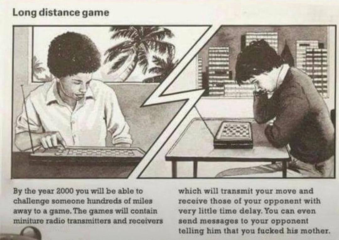 Long distance дате У у к the year 2000 you will be able to which will transmit your move and challenge someone hundreds of miles receive those of your opponent with away to a game. The games will cont