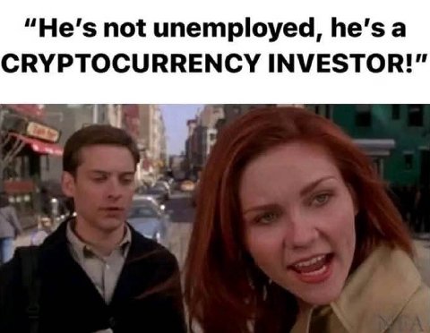 "Не’$ not unemployed, а CRYPTOCURRENCY INVESTOR!”