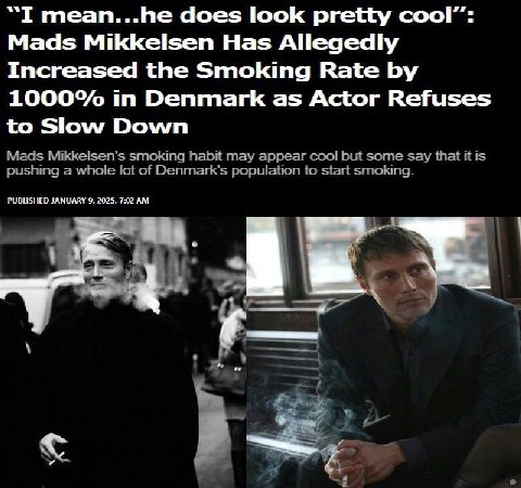 “I mean...he does look pretty cool”: Mads Mikkelsen Has Allegedly Increased the Smoking Rate 1000% in Denmark as Actor Refuses to Slow Down Macs smoking арреаг соо: bul some say cushing а ict of popul