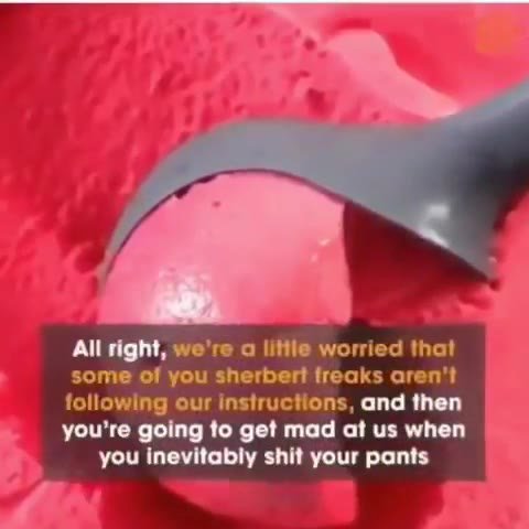Sherbert lovers, get ready to literally crap your pants Seriously, sherbert fans. We’re not kidding about 1 this shitting thing ie sherbert nuts. Really. Do it 5 All right, we're а little worried that