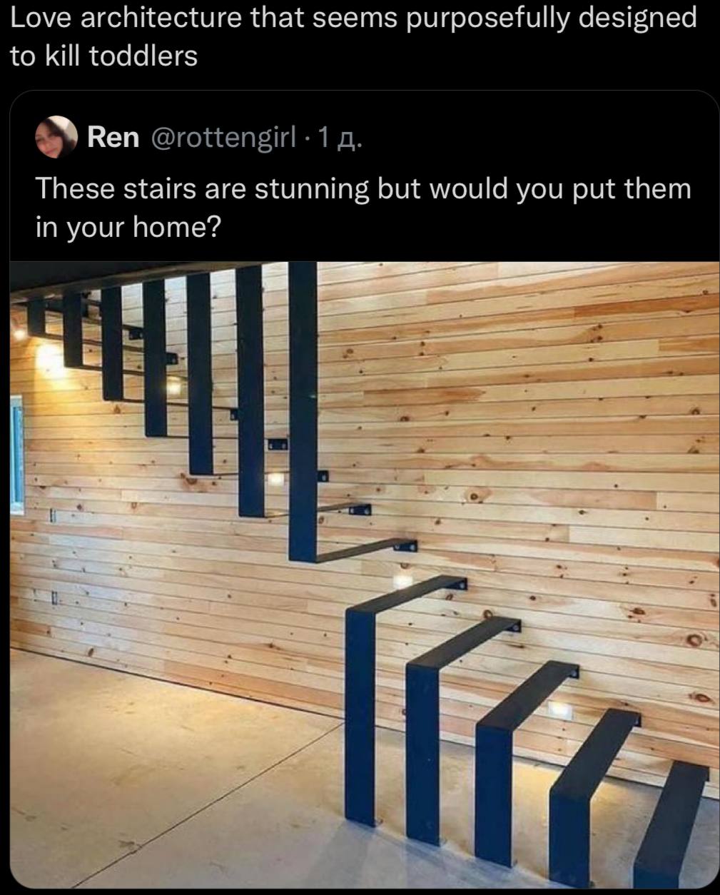 Love architecture that seems purposefully designed to kill toddlers Ren @rottengirl 1 These stairs are stunning but would you put them in your home?
