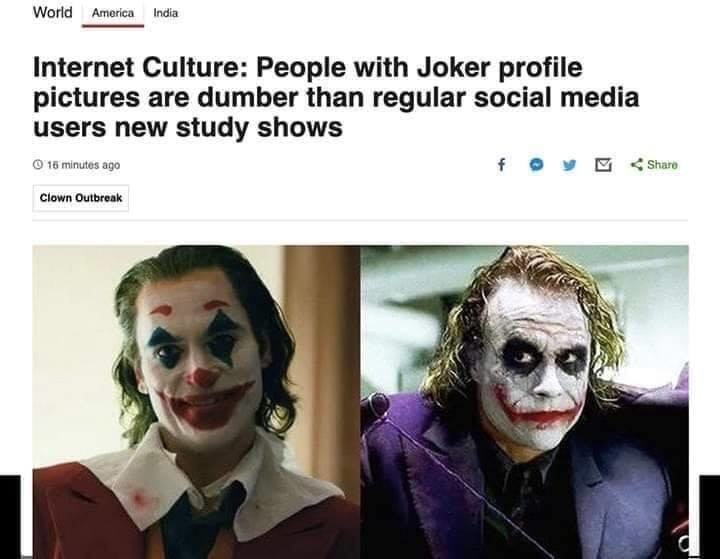 World America Internet Culture: People with Joker profile pictures are dumber than regular social media users new study shows 16 minutes ago у Clown Outbreak 4