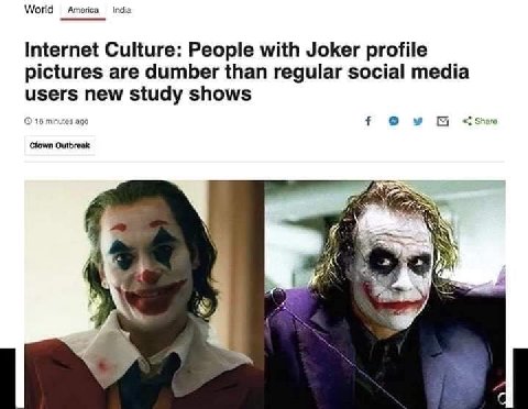 World America Internet Culture: People with Joker profile pictures are dumber than regular social media users new study shows 16 minutes ago у Clown Outbreak 4