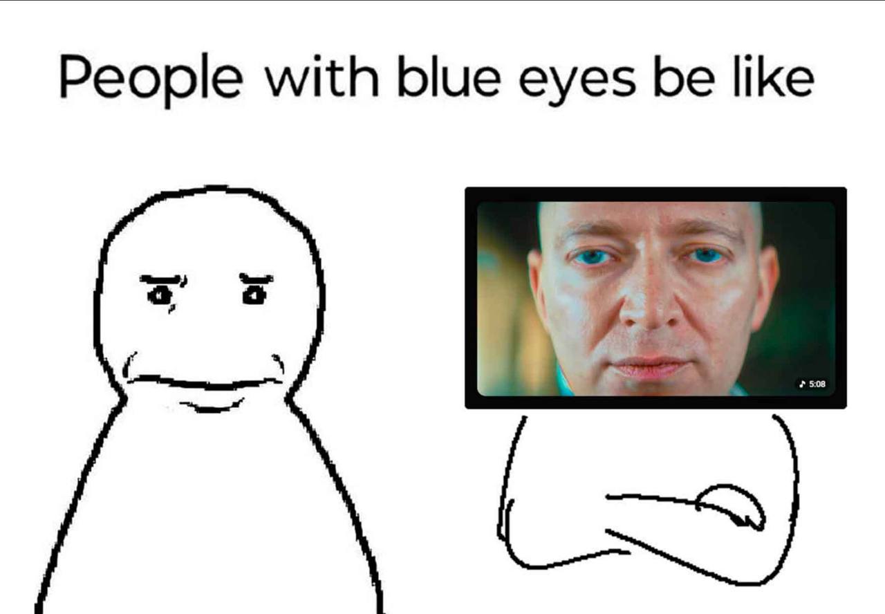 People with blue eyes be like