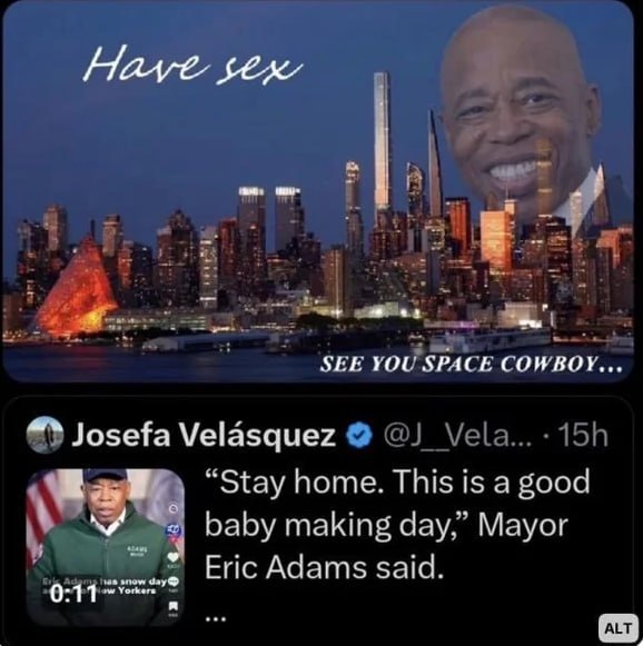 Have SEK 1 SEE YOU SPACE Josefa Velasquez “Stay home. This is a good baby making day,” Mayor Eric Adams said. 0:11