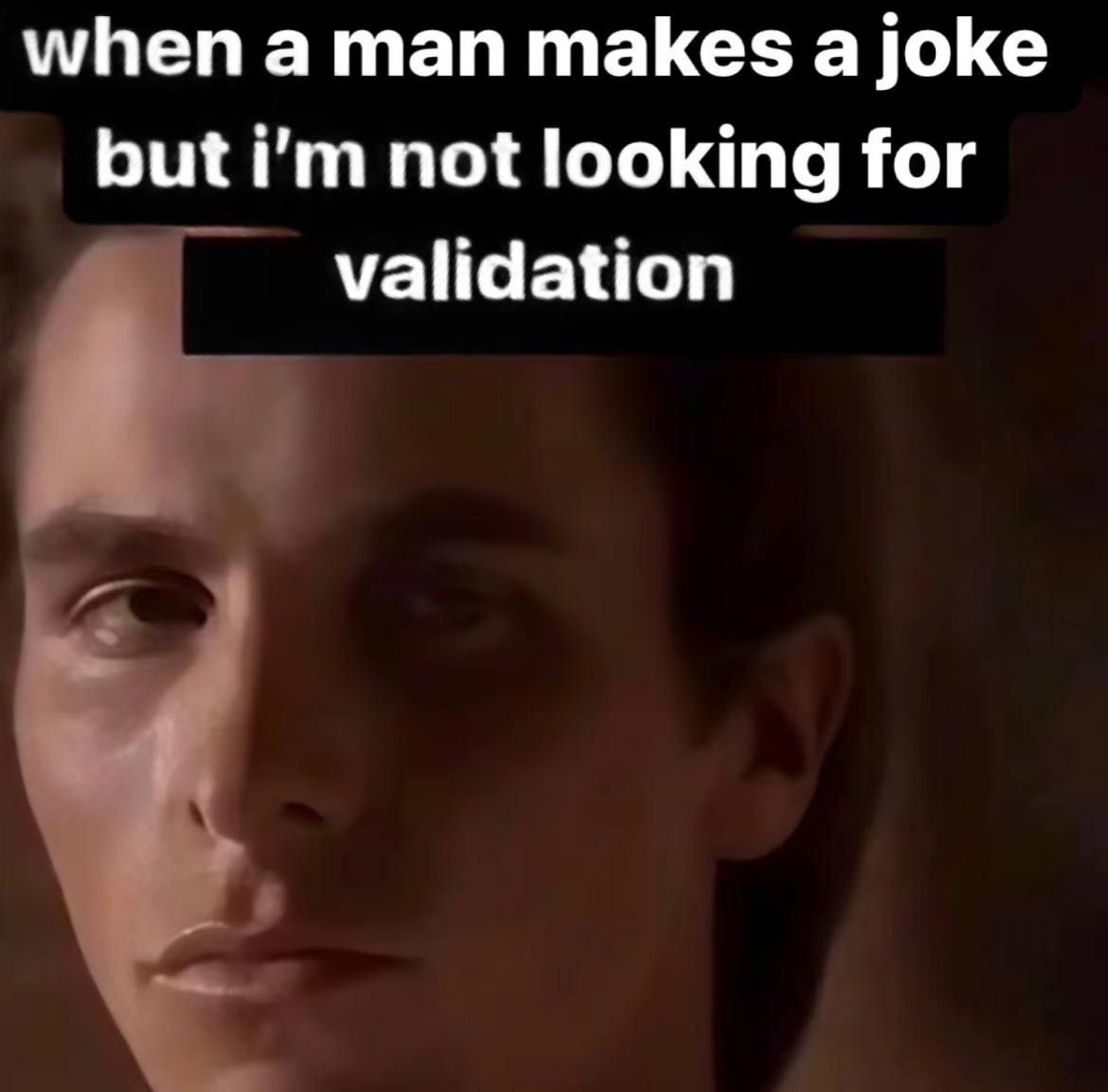 when а man makes a joke but not looking for validation