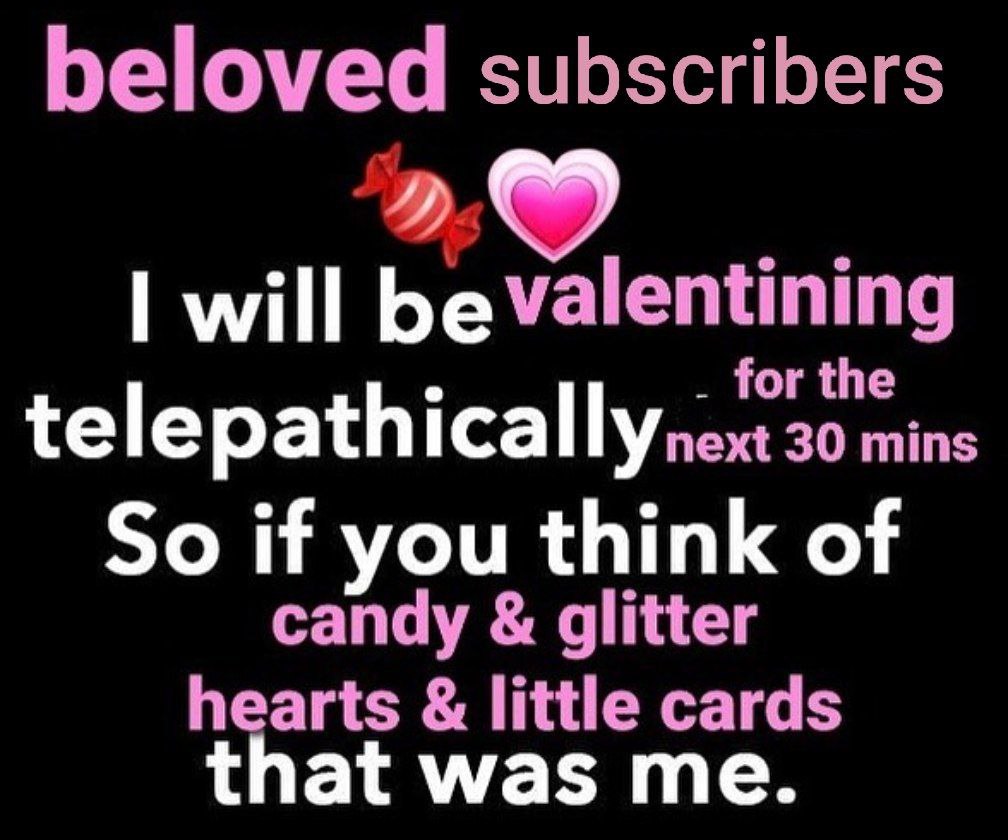 beloved subscribers will be valentining for the telepathicallynext mins So if you think of candy glitter hearts little cards at Was me.