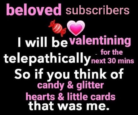beloved subscribers will be valentining for the telepathicallynext mins So if you think of candy glitter hearts little cards at Was me.