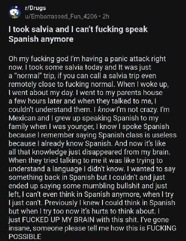 took salvia and can't fucking speak Spanish anymore On my fucking god having а panic at ‘аск right ane took some salvia today was just a “normal” trip, if you can calla trip even rem yotely close to 1