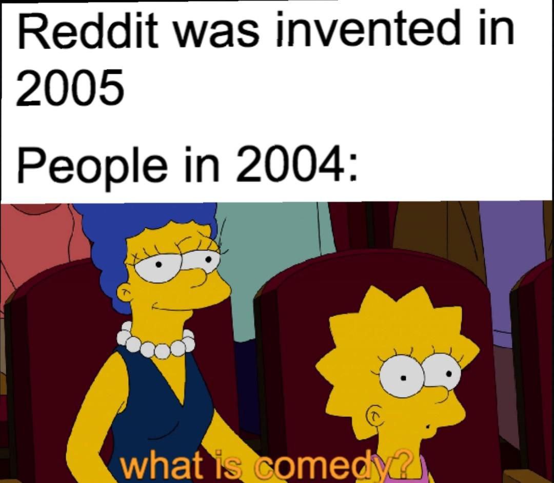Reddit was invented in 2005 People in 2004: what
