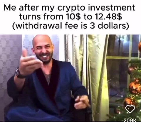 Me after my crypto investment (withdrawal fee is 3 dollars)