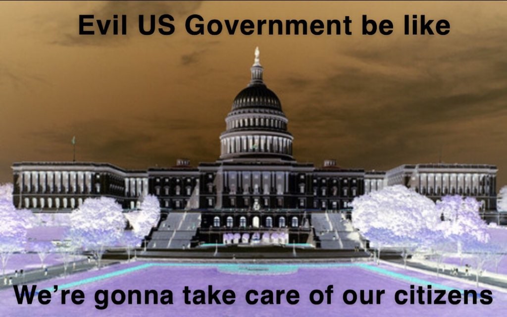 Government be like 4 ааа i 4 We’ gonna take care of our citizens