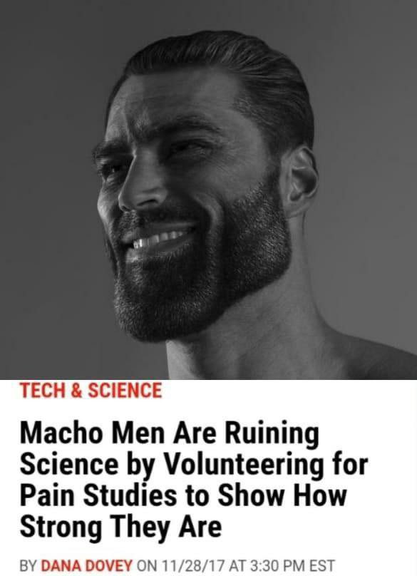 TECH SCIENCE Macho Men Are Ruining Science Volunteering for Pain Studies to Show How Strong They Are DANA DOVEY ON 11/28/17 AT 3:30 EST