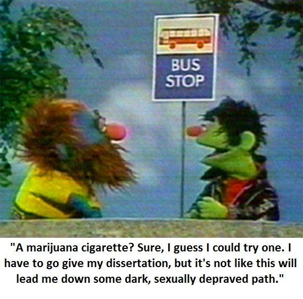 BUS STOP "А marijuana cigarette? Sure, guess could try one. have to give my dissertation, but it's not like this will lead me down some dark, sexually depraved path."