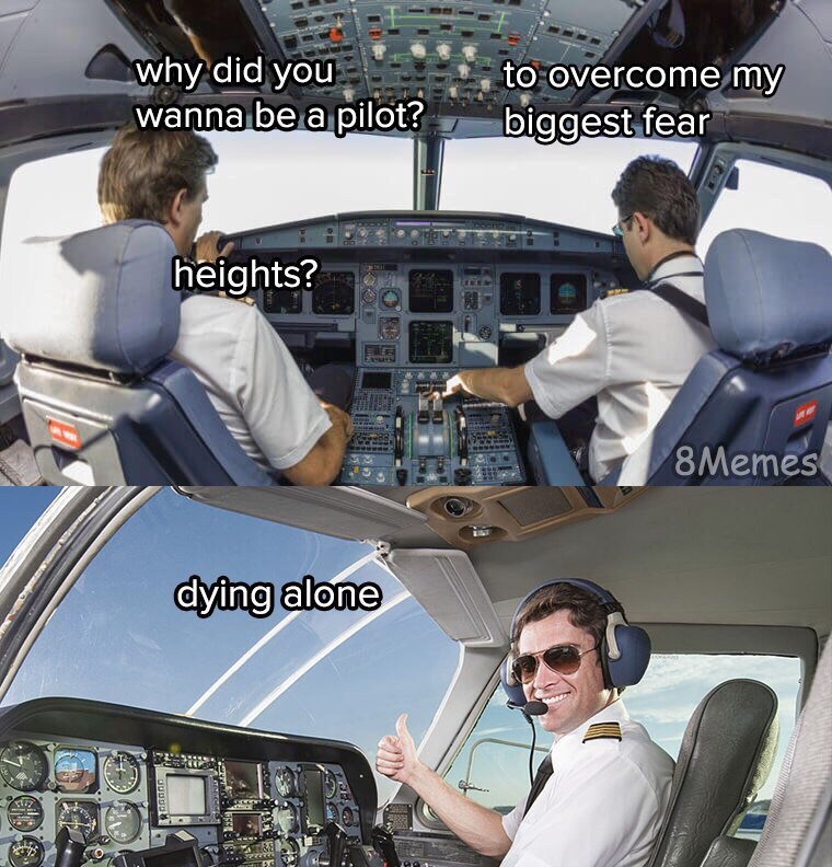 why did you to overcome my wanna be a pilot? biggest fear heights? к dying alone