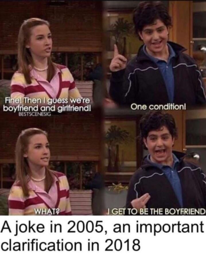 4 Then guess we're and айтепа! One condition! GET TO BE THE BOYFRIEND A joke in 2005, an important clarification in 2018
