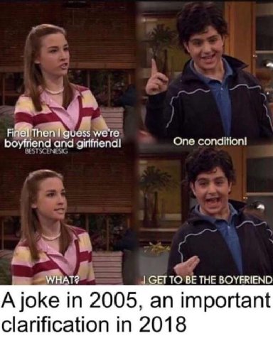 4 Then guess we're and айтепа! One condition! GET TO BE THE BOYFRIEND A joke in 2005, an important clarification in 2018