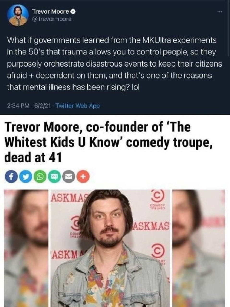 trevor Moore Orme What if governments learned from the MKUltra experiments in the that trauma allows you to control people, so they purposely orchestrate disastrous events to keep their citizens afrai