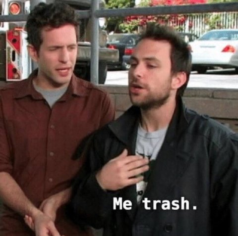 Me trash.