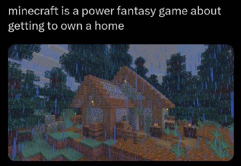 minecraft is a power fantasy game about setting to own a поте