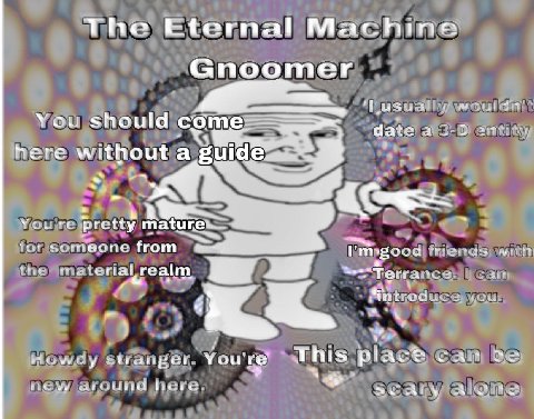 The Eternal Machine Gnoomer You should date a 2-3 here without a guide WEY You pretty tor someone from writt thre meterial realm, Ноиду stranger. You're’ This plac® cam around у