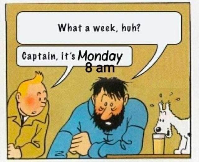 What а week, huh? Captain, it’s Monday